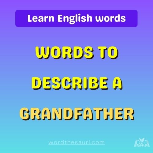 List of Words to describe a grandfather
